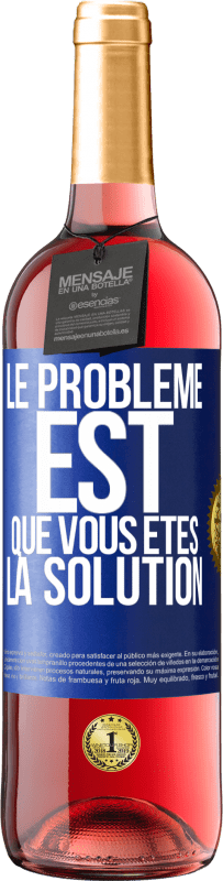 29,95 € Envoi gratuit | Vin rosé Édition ROSÉ Le problème est que vous êtes la solution Étiquette Bleue. Étiquette personnalisable Vin jeune Récolte 2023 Tempranillo