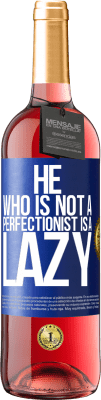 29,95 € Free Shipping | Rosé Wine ROSÉ Edition He who is not a perfectionist is a lazy Blue Label. Customizable label Young wine Harvest 2024 Tempranillo