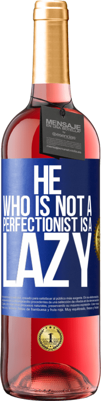 29,95 € Free Shipping | Rosé Wine ROSÉ Edition He who is not a perfectionist is a lazy Blue Label. Customizable label Young wine Harvest 2024 Tempranillo