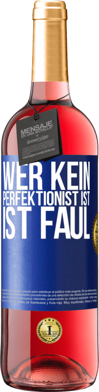 29,95 € Kostenloser Versand | Roséwein ROSÉ Ausgabe Wer kein Perfektionist ist, ist faul Blaue Markierung. Anpassbares Etikett Junger Wein Ernte 2023 Tempranillo