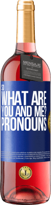 29,95 € Free Shipping | Rosé Wine ROSÉ Edition So what are you and me? Pronouns Blue Label. Customizable label Young wine Harvest 2024 Tempranillo