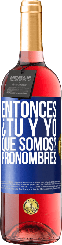 29,95 € Envío gratis | Vino Rosado Edición ROSÉ Entonces ¿Tú y yo qué somos? Pronombres Etiqueta Azul. Etiqueta personalizable Vino joven Cosecha 2023 Tempranillo