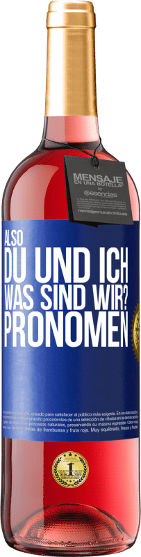 29,95 € Kostenloser Versand | Roséwein ROSÉ Ausgabe Also, du und ich, was sind wir? Pronomen Blaue Markierung. Anpassbares Etikett Junger Wein Ernte 2023 Tempranillo