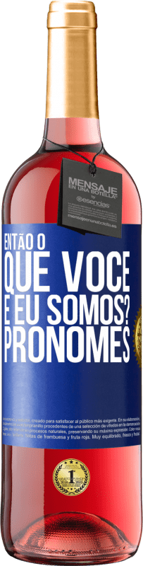 29,95 € Envio grátis | Vinho rosé Edição ROSÉ Então, o que você e eu somos? Pronomes Etiqueta Azul. Etiqueta personalizável Vinho jovem Colheita 2024 Tempranillo