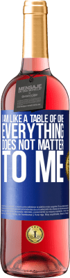 29,95 € Free Shipping | Rosé Wine ROSÉ Edition I am like a table of one ... everything does not matter to me Blue Label. Customizable label Young wine Harvest 2024 Tempranillo