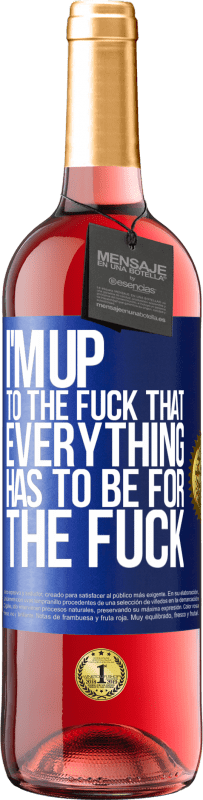 29,95 € Free Shipping | Rosé Wine ROSÉ Edition I'm up to the fuck that everything has to be for the fuck Blue Label. Customizable label Young wine Harvest 2023 Tempranillo