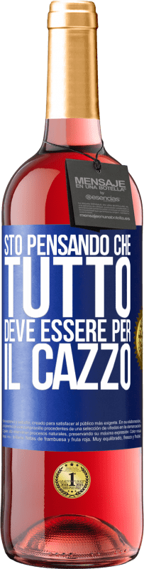 29,95 € Spedizione Gratuita | Vino rosato Edizione ROSÉ Sto pensando che tutto deve essere per il cazzo Etichetta Blu. Etichetta personalizzabile Vino giovane Raccogliere 2023 Tempranillo