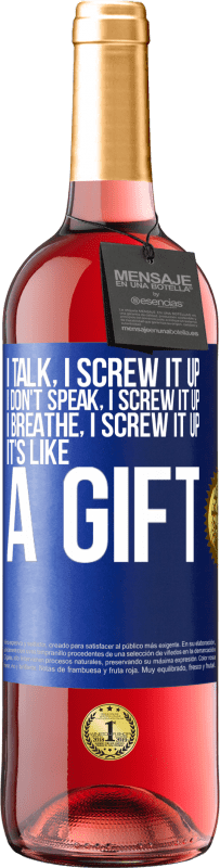 29,95 € Free Shipping | Rosé Wine ROSÉ Edition I talk, I screw it up. I don't speak, I screw it up. I breathe, I screw it up. It's like a gift Blue Label. Customizable label Young wine Harvest 2023 Tempranillo