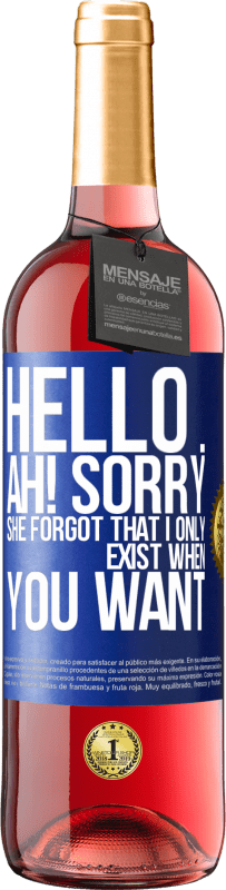 29,95 € Free Shipping | Rosé Wine ROSÉ Edition Hello ... Ah! Sorry. She forgot that I only exist when you want Blue Label. Customizable label Young wine Harvest 2024 Tempranillo