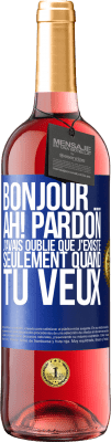 29,95 € Envoi gratuit | Vin rosé Édition ROSÉ Bonjour ... Ah! Pardon. J'avais oublié que j'existe seulement quand tu veux Étiquette Bleue. Étiquette personnalisable Vin jeune Récolte 2025 Tempranillo