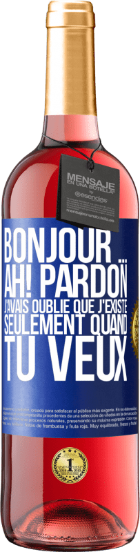 29,95 € Envoi gratuit | Vin rosé Édition ROSÉ Bonjour ... Ah! Pardon. J'avais oublié que j'existe seulement quand tu veux Étiquette Bleue. Étiquette personnalisable Vin jeune Récolte 2023 Tempranillo