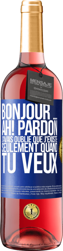 29,95 € Envoi gratuit | Vin rosé Édition ROSÉ Bonjour ... Ah! Pardon. J'avais oublié que j'existe seulement quand tu veux Étiquette Bleue. Étiquette personnalisable Vin jeune Récolte 2025 Tempranillo