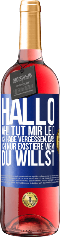 29,95 € Kostenloser Versand | Roséwein ROSÉ Ausgabe Hallo ... Ah! Tut mir leid. Ich habe vergessen, dass ich nur existiere, wenn du willst Blaue Markierung. Anpassbares Etikett Junger Wein Ernte 2023 Tempranillo