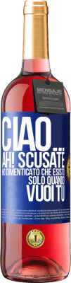 29,95 € Spedizione Gratuita | Vino rosato Edizione ROSÉ Ciao ... Ah! Scusate. Ho dimenticato che esisto solo quando vuoi tu Etichetta Blu. Etichetta personalizzabile Vino giovane Raccogliere 2024 Tempranillo