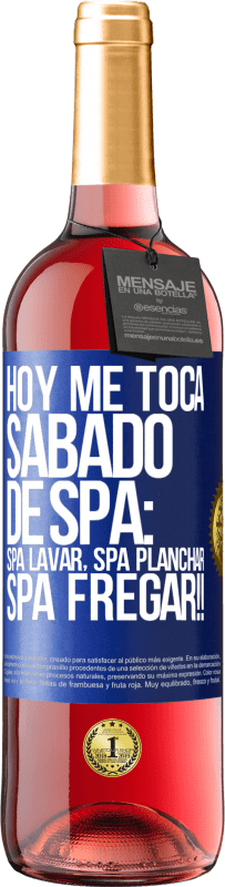 29,95 € Envío gratis | Vino Rosado Edición ROSÉ Hoy me toca sábado de SPA: Spa lavar, spa planchar, SPA FREGAR!! Etiqueta Azul. Etiqueta personalizable Vino joven Cosecha 2023 Tempranillo