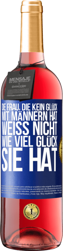 29,95 € Kostenloser Versand | Roséwein ROSÉ Ausgabe Die Frau, die kein Glück mit Männern hat, weiß nicht, wie viel Glück sie hat Blaue Markierung. Anpassbares Etikett Junger Wein Ernte 2024 Tempranillo