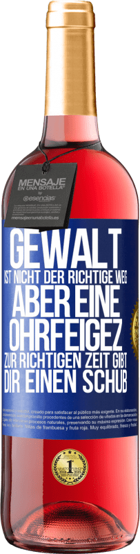 29,95 € Kostenloser Versand | Roséwein ROSÉ Ausgabe Gewalt ist nicht der richtige Weg, aber eine Ohrfeige zur richtigen Zeit gibt Dir einen Schub Blaue Markierung. Anpassbares Etikett Junger Wein Ernte 2023 Tempranillo