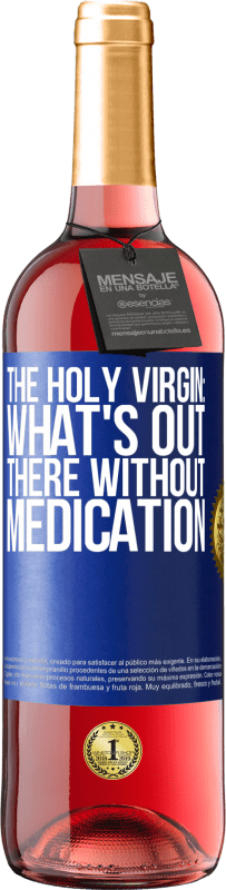 29,95 € Free Shipping | Rosé Wine ROSÉ Edition The holy virgin: what's out there without medication Blue Label. Customizable label Young wine Harvest 2024 Tempranillo