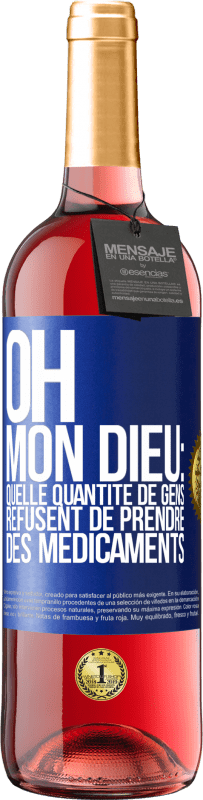 29,95 € Envoi gratuit | Vin rosé Édition ROSÉ Oh, mon Dieu: quelle quantité de gens refusent de prendre des médicaments Étiquette Bleue. Étiquette personnalisable Vin jeune Récolte 2024 Tempranillo