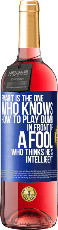 29,95 € Free Shipping | Rosé Wine ROSÉ Edition Smart is the one who knows how to play dumb ... in front of a fool who thinks he is intelligent Blue Label. Customizable label Young wine Harvest 2023 Tempranillo