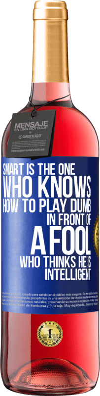 29,95 € Free Shipping | Rosé Wine ROSÉ Edition Smart is the one who knows how to play dumb ... in front of a fool who thinks he is intelligent Blue Label. Customizable label Young wine Harvest 2025 Tempranillo