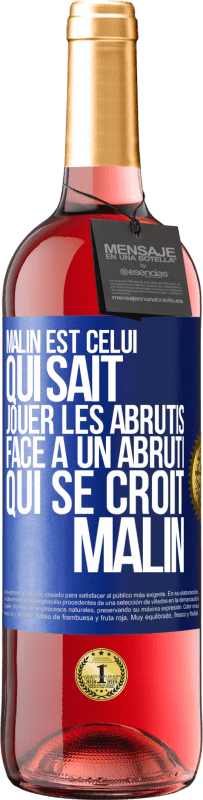 29,95 € Envoi gratuit | Vin rosé Édition ROSÉ Malin est celui qui sait jouer les abrutis ... Face à un abruti qui se croit malin Étiquette Bleue. Étiquette personnalisable Vin jeune Récolte 2023 Tempranillo