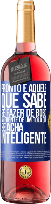 29,95 € Envio grátis | Vinho rosé Edição ROSÉ Pronto é aquele que sabe se fazer de bobo ... na frente de um tolo que se acha inteligente Etiqueta Azul. Etiqueta personalizável Vinho jovem Colheita 2023 Tempranillo