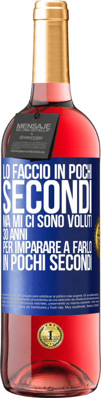 29,95 € Spedizione Gratuita | Vino rosato Edizione ROSÉ Lo faccio in pochi secondi, ma mi ci sono voluti 30 anni per imparare a farlo in pochi secondi Etichetta Blu. Etichetta personalizzabile Vino giovane Raccogliere 2023 Tempranillo