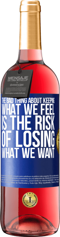 29,95 € Free Shipping | Rosé Wine ROSÉ Edition The bad thing about keeping what we feel is the risk of losing what we want Blue Label. Customizable label Young wine Harvest 2023 Tempranillo