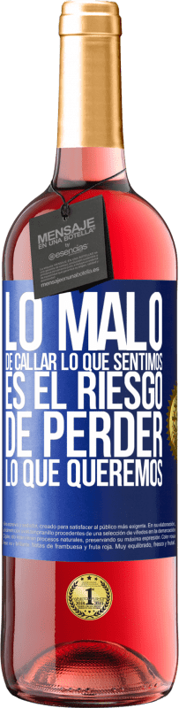 29,95 € Envío gratis | Vino Rosado Edición ROSÉ Lo malo de callar lo que sentimos, es el riesgo de perder lo que queremos Etiqueta Azul. Etiqueta personalizable Vino joven Cosecha 2024 Tempranillo