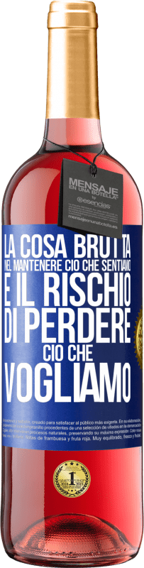 29,95 € Spedizione Gratuita | Vino rosato Edizione ROSÉ La cosa brutta nel mantenere ciò che sentiamo è il rischio di perdere ciò che vogliamo Etichetta Blu. Etichetta personalizzabile Vino giovane Raccogliere 2024 Tempranillo