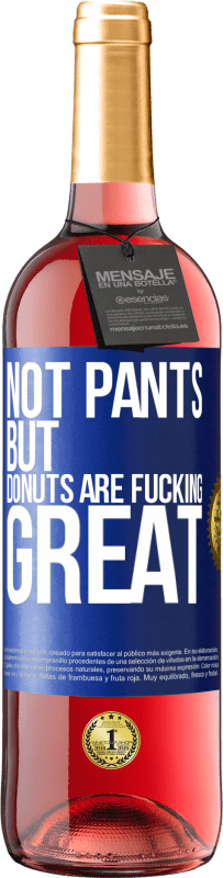 29,95 € Free Shipping | Rosé Wine ROSÉ Edition Not pants, but donuts are fucking great Blue Label. Customizable label Young wine Harvest 2023 Tempranillo