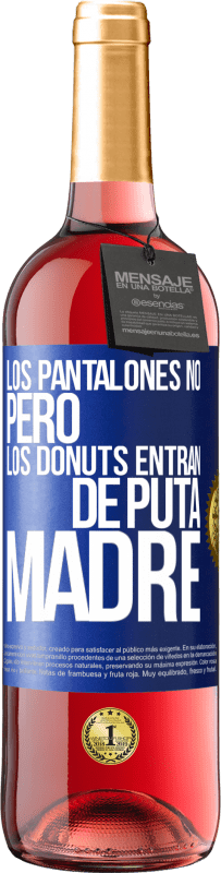 29,95 € Envío gratis | Vino Rosado Edición ROSÉ Los pantalones no, pero los donuts entran de puta madre Etiqueta Azul. Etiqueta personalizable Vino joven Cosecha 2023 Tempranillo