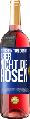 29,95 € Kostenloser Versand | Roséwein ROSÉ Ausgabe Rutschen tun Donuts, aber nicht die Hosen Blaue Markierung. Anpassbares Etikett Junger Wein Ernte 2024 Tempranillo