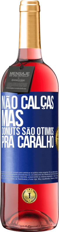 29,95 € Envio grátis | Vinho rosé Edição ROSÉ Não calças, mas donuts são ótimos pra caralho Etiqueta Azul. Etiqueta personalizável Vinho jovem Colheita 2023 Tempranillo