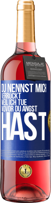 29,95 € Kostenloser Versand | Roséwein ROSÉ Ausgabe Du nennst mich verrückt, weil ich tue, wovor du Angst hast Blaue Markierung. Anpassbares Etikett Junger Wein Ernte 2023 Tempranillo