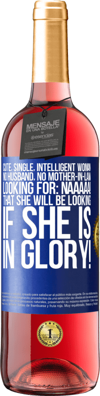 29,95 € 免费送货 | 桃红葡萄酒 ROSÉ版 可爱，单身，聪明的女人，没有丈夫，没有岳母，正在寻找：Naaaaa！如果你有荣耀，你会寻找什么！ 蓝色标签. 可自定义的标签 青年酒 收成 2023 Tempranillo