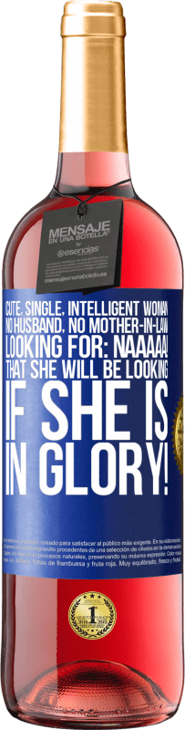 29,95 € Free Shipping | Rosé Wine ROSÉ Edition Cute, single, intelligent woman, no husband, no mother-in-law, looking for: Naaaaa! That she will be looking if she is in Blue Label. Customizable label Young wine Harvest 2024 Tempranillo