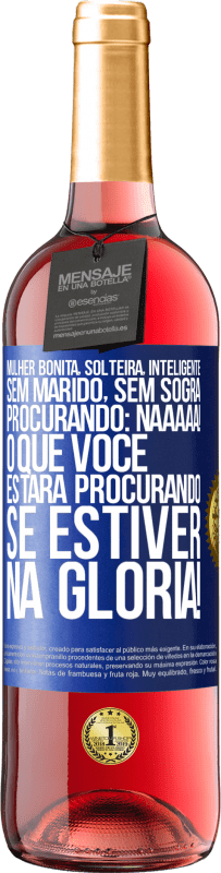 29,95 € Envio grátis | Vinho rosé Edição ROSÉ Mulher bonita, solteira, inteligente, sem marido, sem sogra, procurando: Naaaaa! O que você estará procurando se estiver na Etiqueta Azul. Etiqueta personalizável Vinho jovem Colheita 2024 Tempranillo