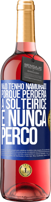 29,95 € Envio grátis | Vinho rosé Edição ROSÉ Não tenho namorado porque perderia a solteirice e nunca perco Etiqueta Azul. Etiqueta personalizável Vinho jovem Colheita 2023 Tempranillo