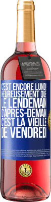 29,95 € Envoi gratuit | Vin rosé Édition ROSÉ C'est encore lundi! Heureusement que le lendemain d'après-demain, c'est la vieille de vendredi Étiquette Bleue. Étiquette personnalisable Vin jeune Récolte 2023 Tempranillo