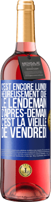 29,95 € Envoi gratuit | Vin rosé Édition ROSÉ C'est encore lundi! Heureusement que le lendemain d'après-demain, c'est la vieille de vendredi Étiquette Bleue. Étiquette personnalisable Vin jeune Récolte 2025 Tempranillo