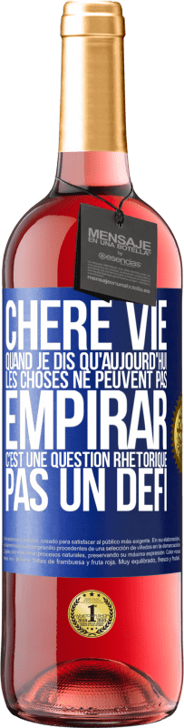 29,95 € Envoi gratuit | Vin rosé Édition ROSÉ Chère vie, Quand je dis qu'aujourd'hui les choses ne peuvent pas empirar, c'est une question rhétorique, pas un défi Étiquette Bleue. Étiquette personnalisable Vin jeune Récolte 2025 Tempranillo