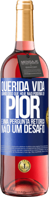 29,95 € Envio grátis | Vinho rosé Edição ROSÉ Querida vida, Quando digo que hoje não poderia ser pior, é uma pergunta retórica, não um desafio Etiqueta Azul. Etiqueta personalizável Vinho jovem Colheita 2023 Tempranillo