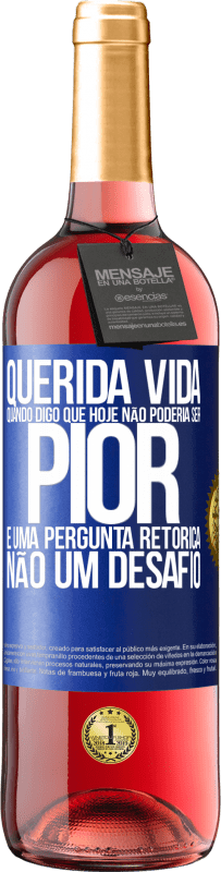 29,95 € Envio grátis | Vinho rosé Edição ROSÉ Querida vida, Quando digo que hoje não poderia ser pior, é uma pergunta retórica, não um desafio Etiqueta Azul. Etiqueta personalizável Vinho jovem Colheita 2024 Tempranillo