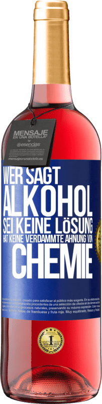 29,95 € Kostenloser Versand | Roséwein ROSÉ Ausgabe Wer sagt, Alkohol sei keine Lösung, hat keine verdammte Ahnung von Chemie Blaue Markierung. Anpassbares Etikett Junger Wein Ernte 2023 Tempranillo