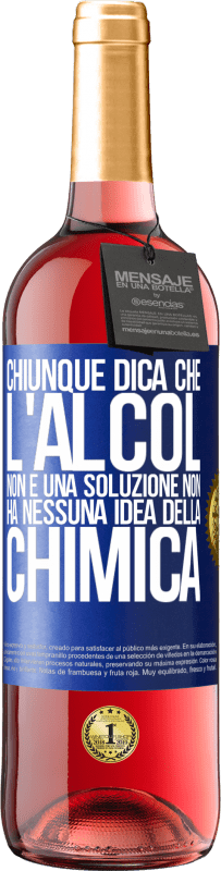 29,95 € Spedizione Gratuita | Vino rosato Edizione ROSÉ Chiunque dica che l'alcol non è una soluzione non ha nessuna idea della chimica Etichetta Blu. Etichetta personalizzabile Vino giovane Raccogliere 2024 Tempranillo