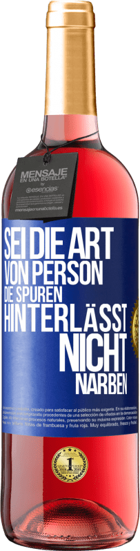 29,95 € Kostenloser Versand | Roséwein ROSÉ Ausgabe Sei die Art von Person, die Spuren hinterlässt, nicht Narben Blaue Markierung. Anpassbares Etikett Junger Wein Ernte 2023 Tempranillo