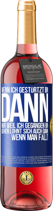 29,95 € Kostenloser Versand | Roséwein ROSÉ Ausgabe Wenn ich gestürtzt bin, dann nur, weil ich gegangen bin. Gehen lohnt sich auch dann, wenn man fällt Blaue Markierung. Anpassbares Etikett Junger Wein Ernte 2024 Tempranillo