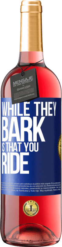 29,95 € Free Shipping | Rosé Wine ROSÉ Edition While they bark is that you ride Blue Label. Customizable label Young wine Harvest 2024 Tempranillo